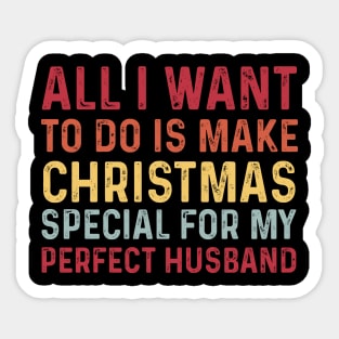 All I want to do is make Christmas special for the perfect husband Sticker